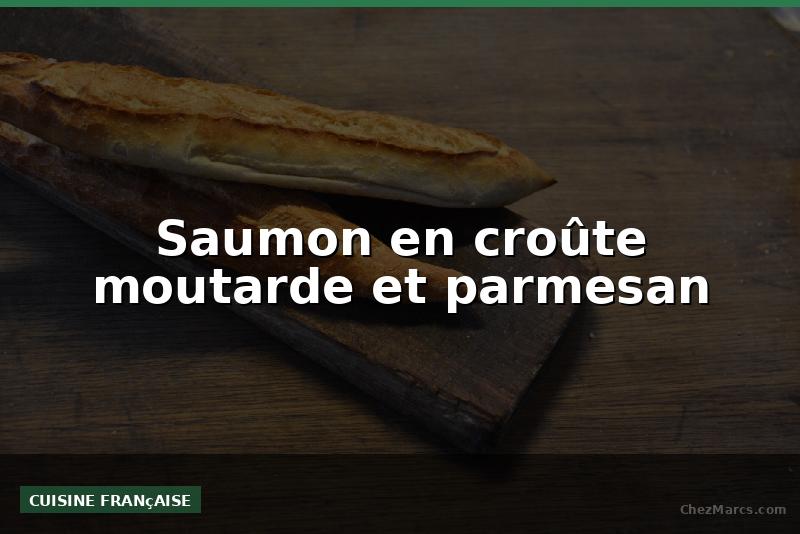 Saumon en croûte moutarde et parmesan