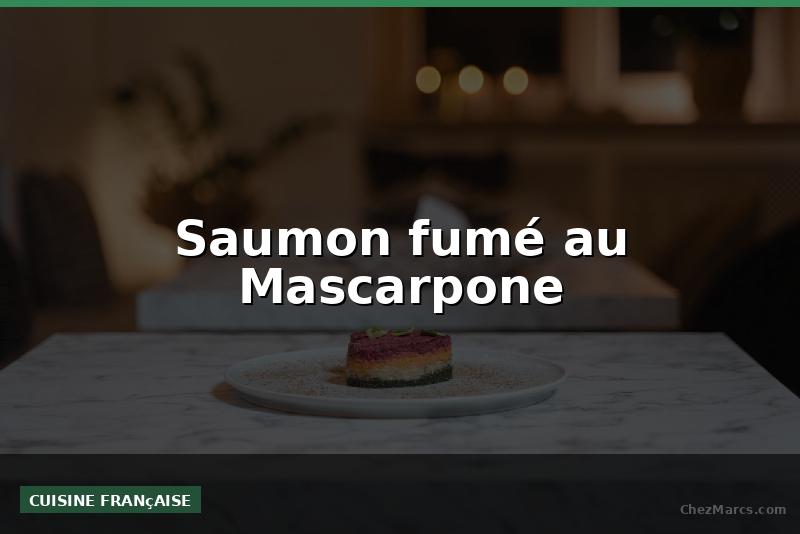 Saumon fumé au Mascarpone