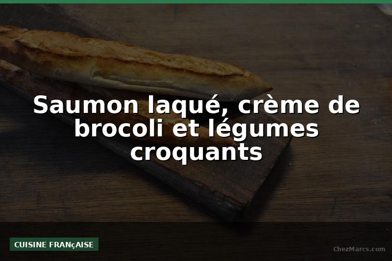 Saumon laqué, crème de brocoli et légumes croquants