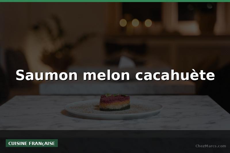 Saumon melon cacahuète