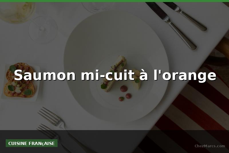 Saumon mi-cuit à l'orange
