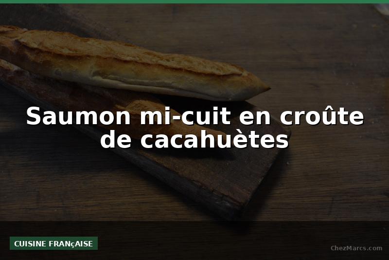 Saumon mi-cuit en croûte de cacahuètes