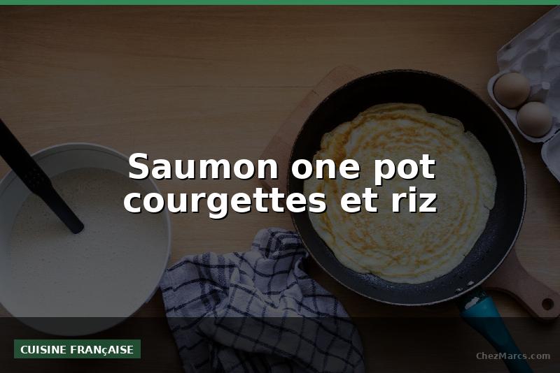 Saumon one pot courgettes et riz