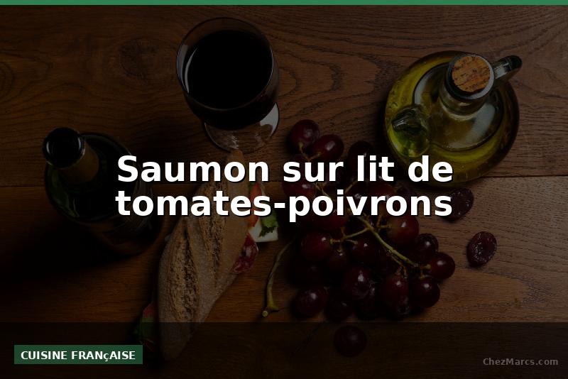 Saumon sur lit de tomates-poivrons