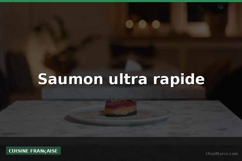 Saumon ultra rapide
