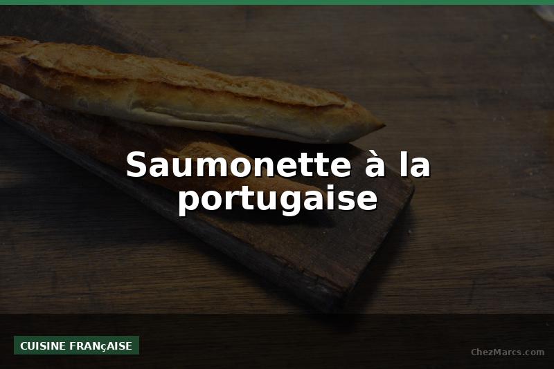 Saumonette à la portugaise