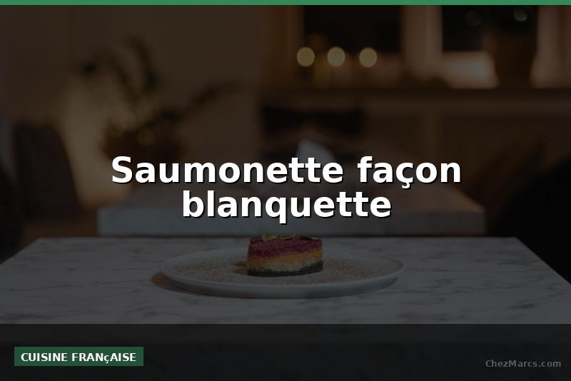 Saumonette façon blanquette