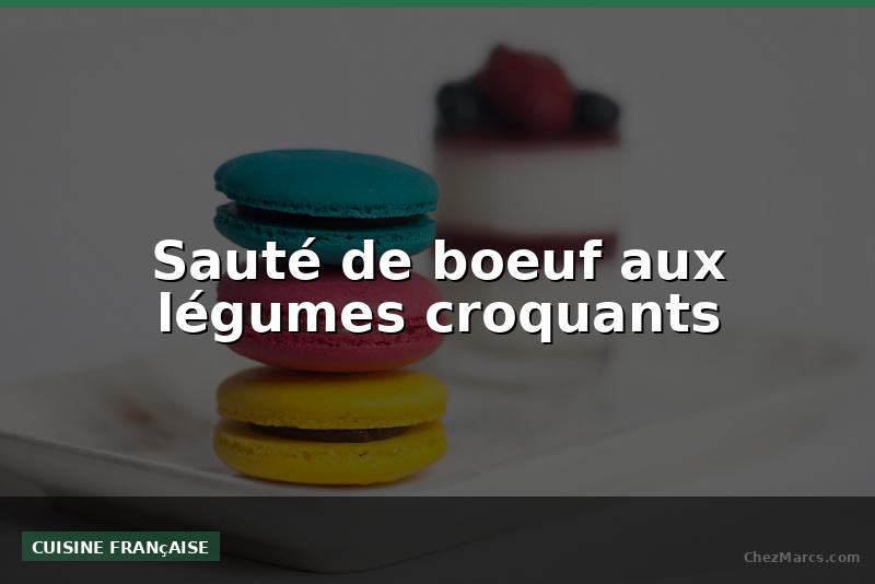 Sauté de boeuf aux légumes croquants