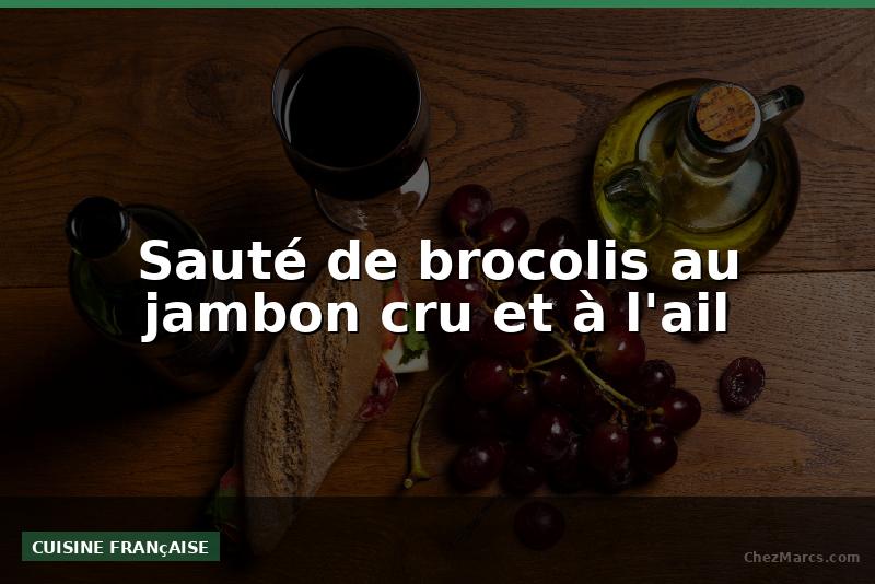Sauté de brocolis au jambon cru et à l'ail