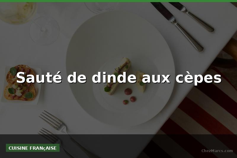 Sauté de dinde aux cèpes