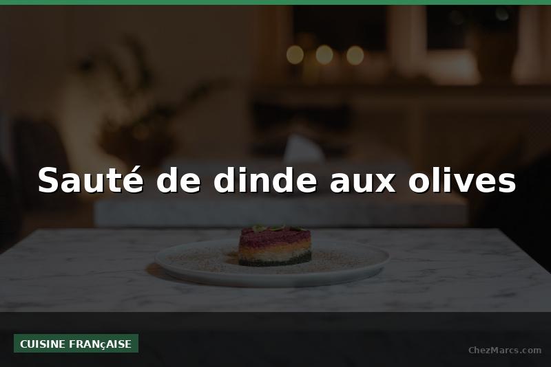 Sauté de dinde aux olives