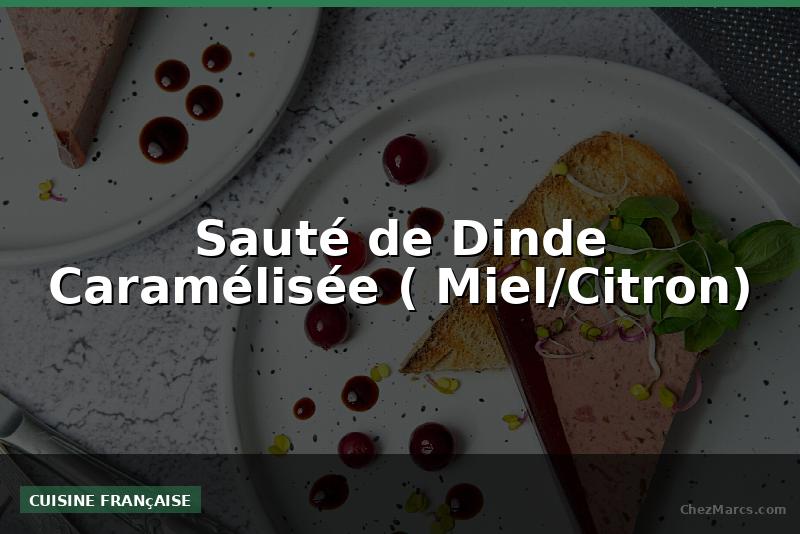 Sauté de Dinde Caramélisée ( Miel/Citron)