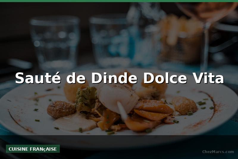 Sauté de Dinde Dolce Vita
