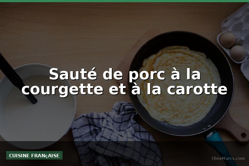 Sauté de porc à la courgette et à la carotte