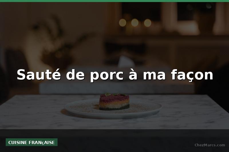 Sauté de porc à ma façon