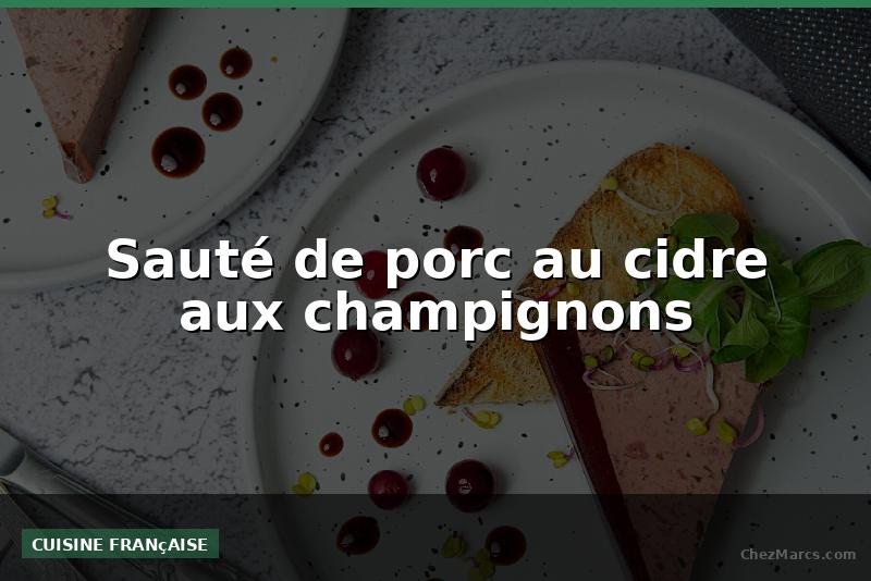 Sauté de porc au cidre aux champignons