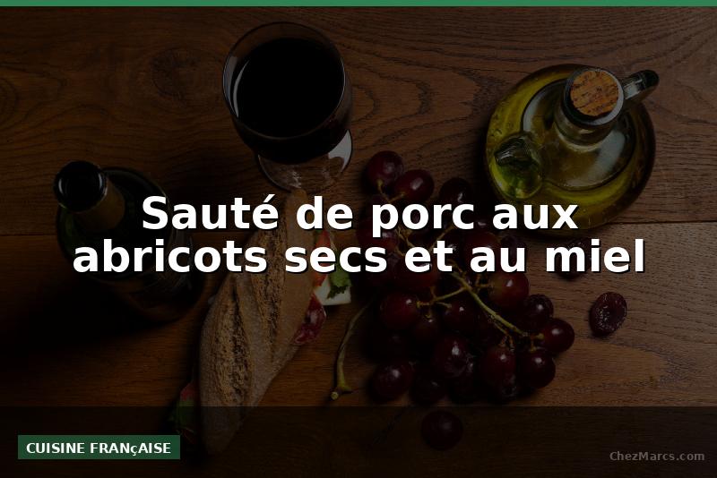 Sauté de porc aux abricots secs et au miel