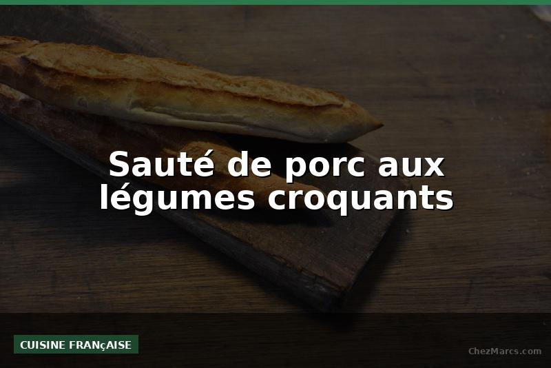 Sauté de porc aux légumes croquants