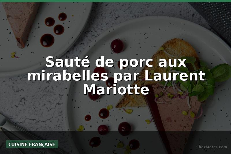Sauté de porc aux mirabelles par Laurent Mariotte