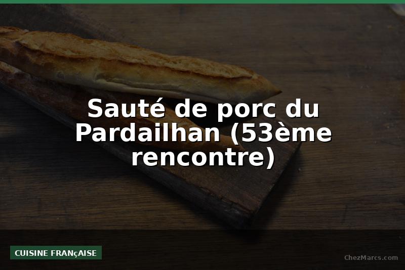 Sauté de porc du Pardailhan (53ème rencontre)