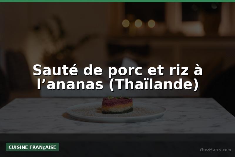 Sauté de porc et riz à l’ananas (Thaïlande)
