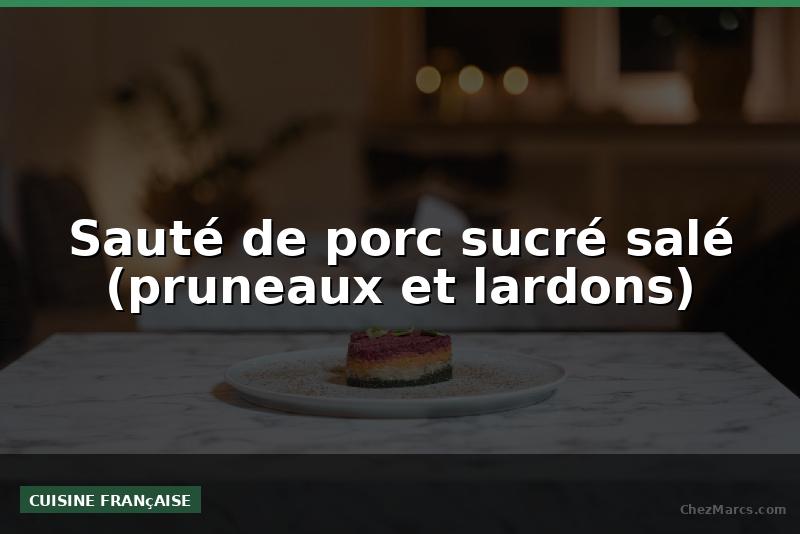 Sauté de porc sucré salé (pruneaux et lardons)