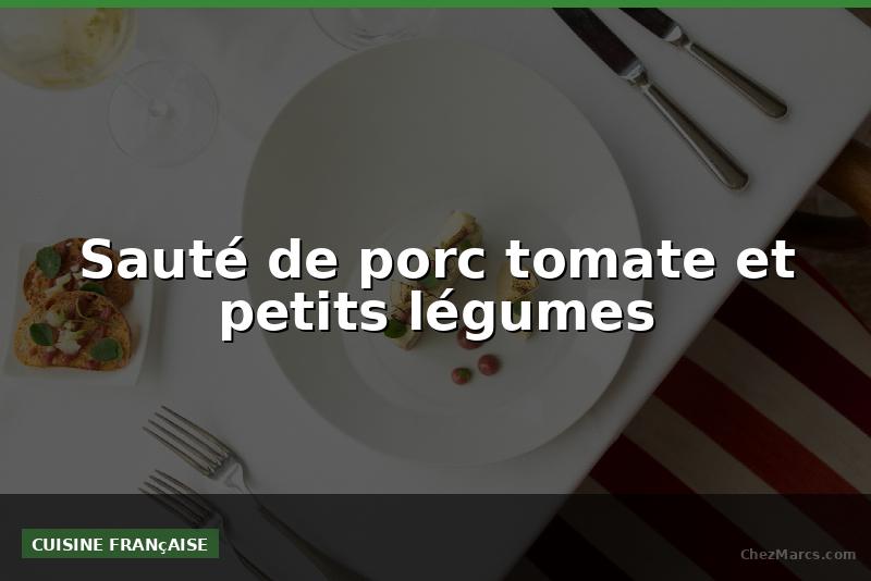 Sauté de porc tomate et petits légumes