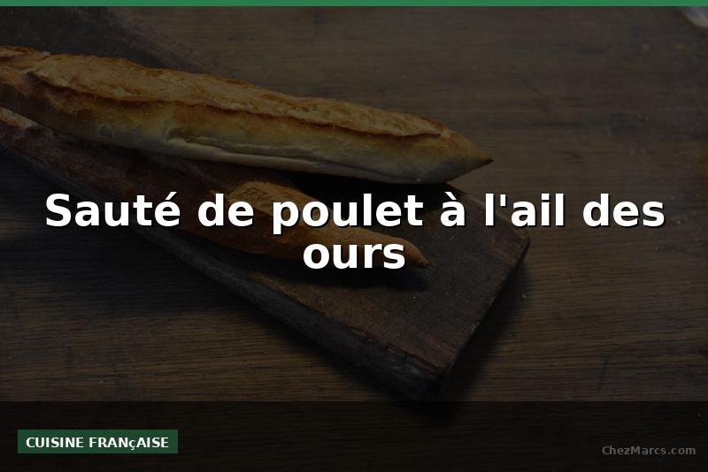 Sauté de poulet à l'ail des ours