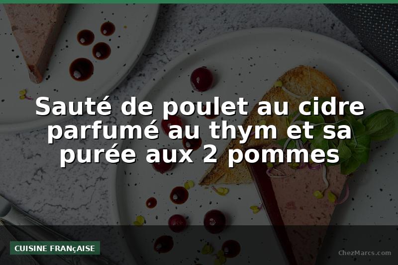 Sauté de poulet au cidre parfumé au thym et sa purée aux 2 pommes