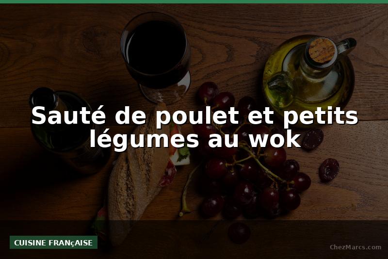 Sauté de poulet et petits légumes au wok
