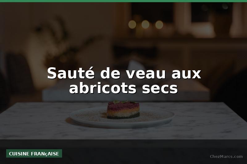Sauté de veau aux abricots secs