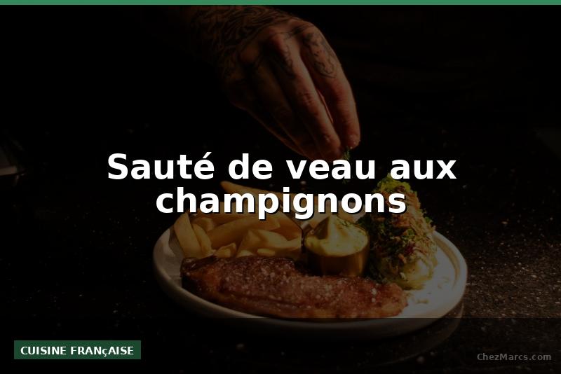Sauté de veau aux champignons