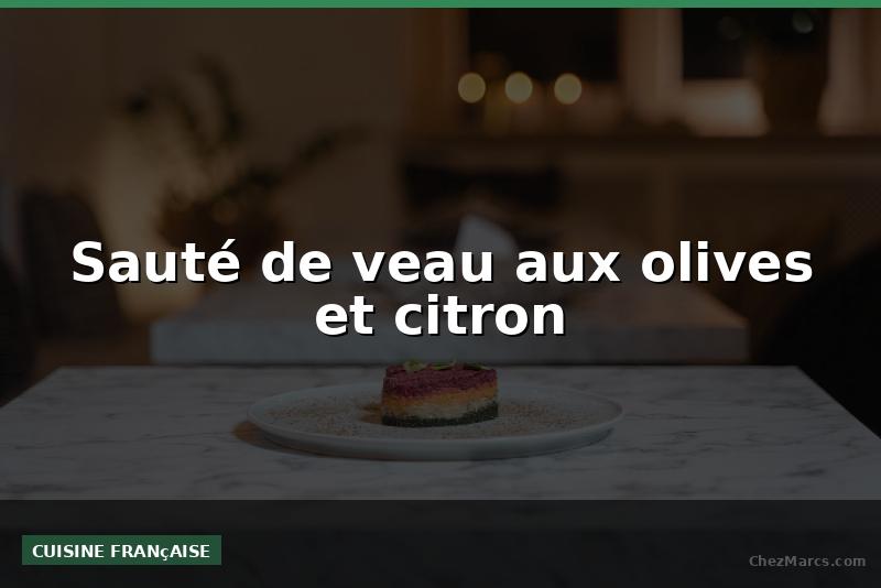 Sauté de veau aux olives et citron