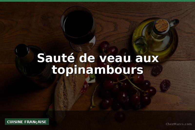 Sauté de veau aux topinambours