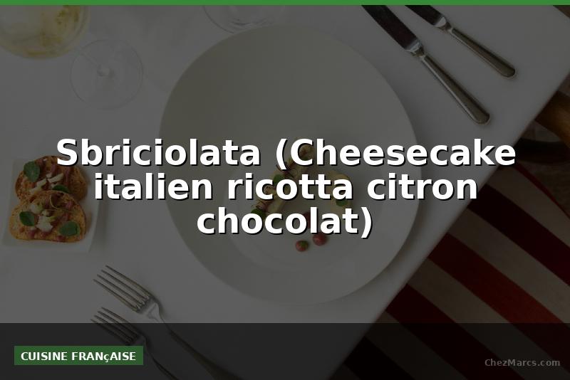 Sbriciolata (Cheesecake italien ricotta citron chocolat)