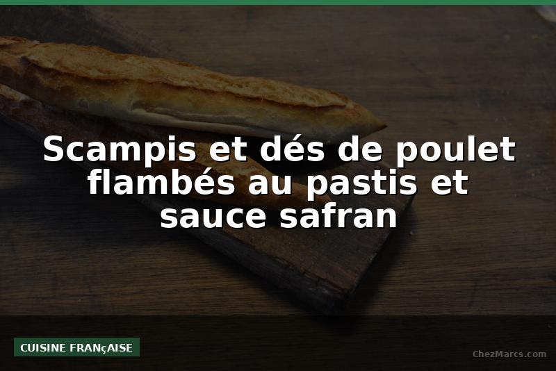 Scampis et dés de poulet flambés au pastis et sauce safran