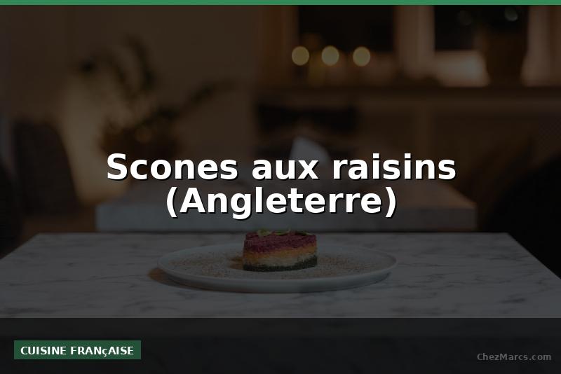 Scones aux raisins (Angleterre)
