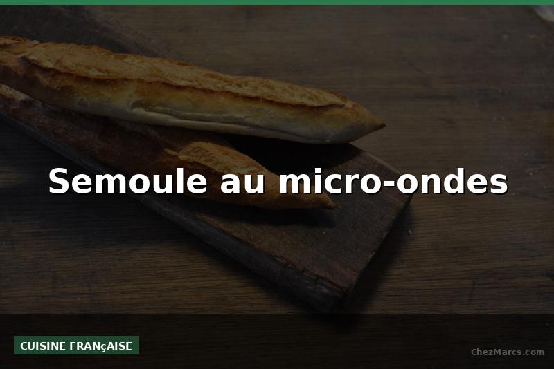 Semoule au micro-ondes