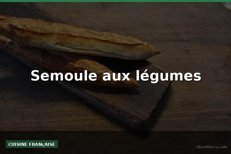 Semoule aux légumes
