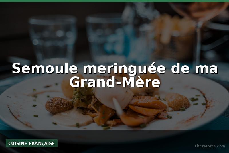 Semoule meringuée de ma Grand-Mère