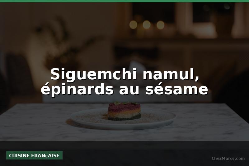 Siguemchi namul, épinards au sésame