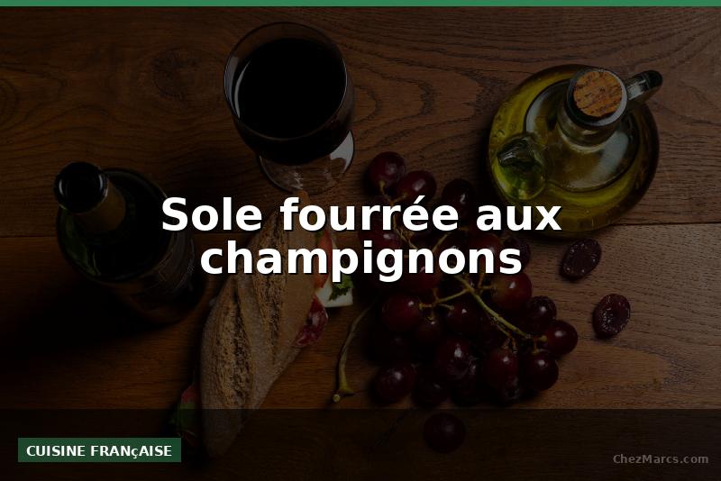 Sole fourrée aux champignons