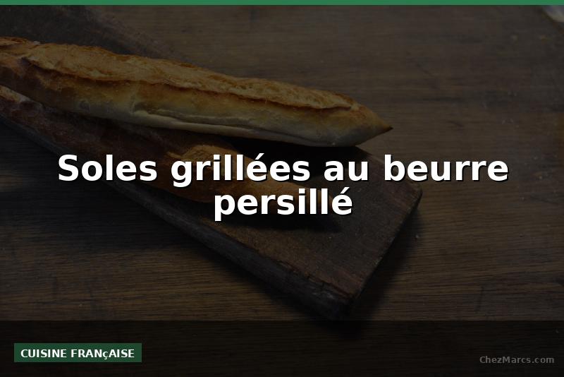 Soles grillées au beurre persillé