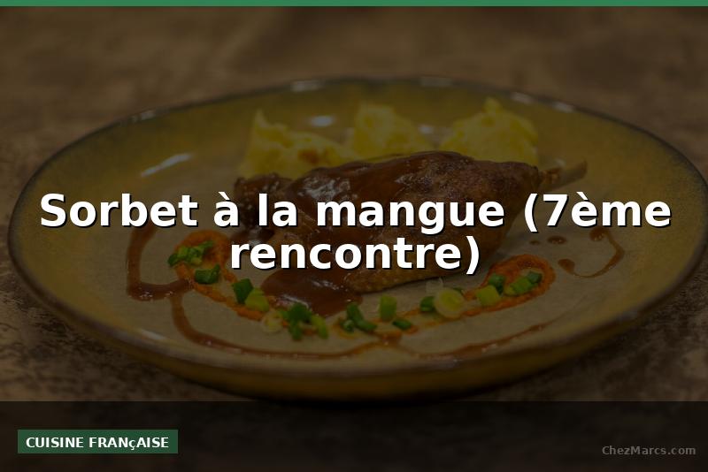 Sorbet à la mangue (7ème rencontre)