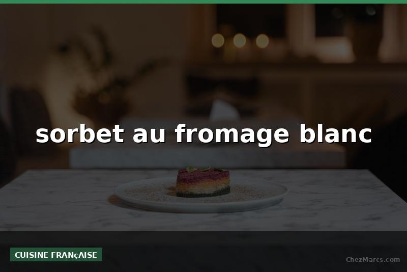 sorbet au fromage blanc