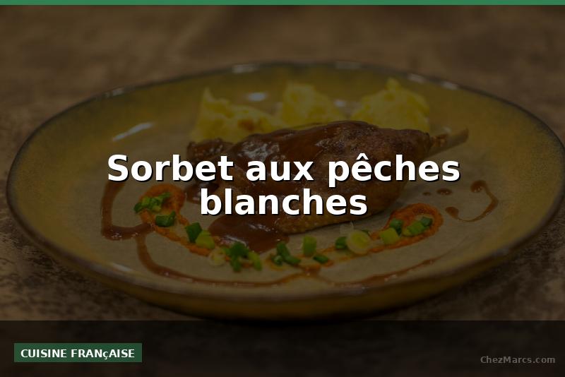 Sorbet aux pêches blanches