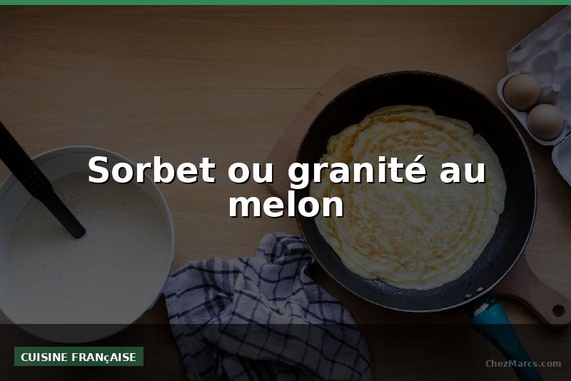 Sorbet ou granité au melon