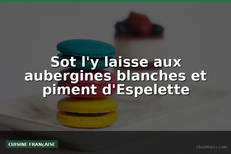 Sot l'y laisse aux aubergines blanches et piment d'Espelette