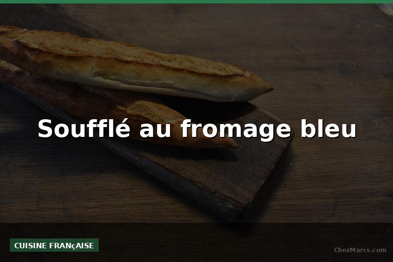 Soufflé au fromage bleu