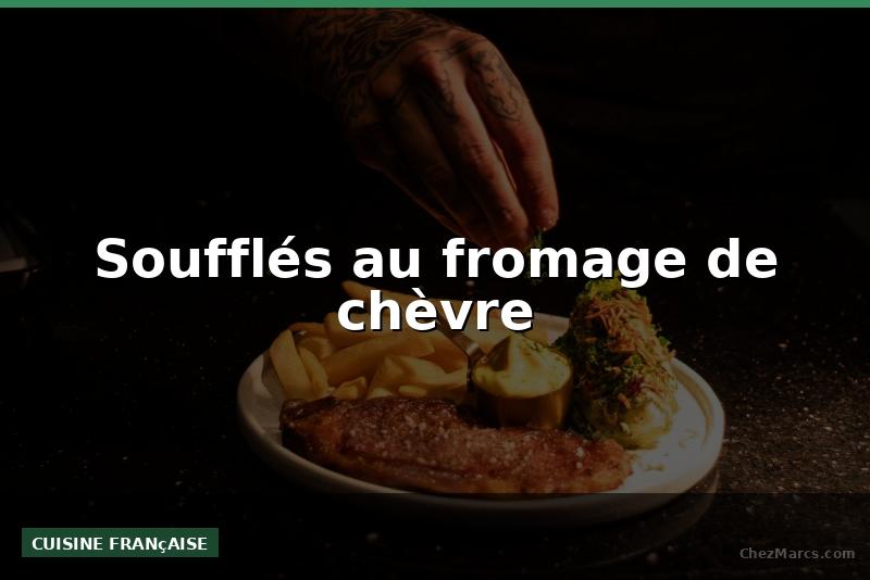 Soufflés au fromage de chèvre